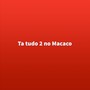 Ta tudo 2 no Macaco (Explicit)