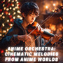 Anime Orchestra: Cinematic Melodies from Anime Worlds