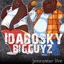 Idabosky Bigguyz (Live)