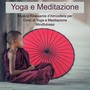 Yoga e Meditazione – Musica Rilassante d'Atmosfera per Corsi di Yoga e Meditazione Mindfulness