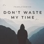 Don't Waste My Time (Explicit)