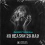 NO REASON 2B MAD (feat. 1200 Devo) [Explicit]