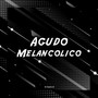 AGUDO MELANCÓLICO (Explicit)