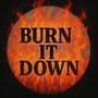 burn it down
