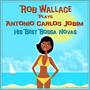 Rob Wallace Plays Antonio Carlos Jobim, His Best Bossa Novas