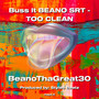 Buss It BEANO SRT - TOO CLEAN (Explicit)