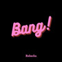 Bang ! (Explicit)