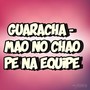 GUARACHA - MAO NO CHAO PÉ NA EQUIPE (Explicit)