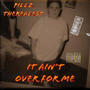 It Ain't over for me (Explicit)