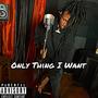 Only Thing I Want (Explicit)