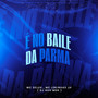 É no Baile da Parma (Explicit)