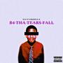 B4 THA TEARS FALL (Explicit)