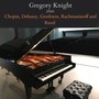 Gregory Knight plays Chopin, Debussy, Gershwin, Rachmaninoff and Ravel