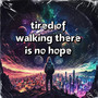 tired of walking there is no hope