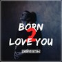 Born 2 Love You (Radio Edit)