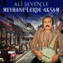 Ali Seven'le Meyhanelerde Akşam