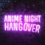 Anime Night Hangover