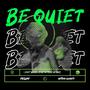 BE QUIET! (Explicit)