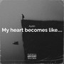 My heart becomes like....