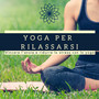 Yoga per Rilassarsi - Vincere l'ansia e ridurre lo stress con lo yoga