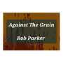 AGAINST THE GRAIN (Explicit)