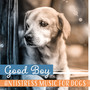 Good Boy – Antistress Music for Dogs: Animals Sound Therapy, Best Friend, Healing Harmony, Soothing Ambient, Canine Relaxation