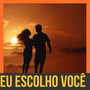 Eu escolho você