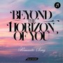 Beyond the Horizon of You