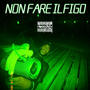 Non Fare Il Figo (Explicit)