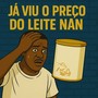 Já Viu o Preço do Leite Nan (Explicit)