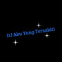 Dj Aku Yang Tersakiti (Remix)