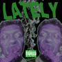 Lately (Explicit)