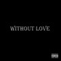 WITHOUT LOVE (Explicit)