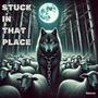 Stuck In That Place (Explicit)