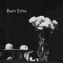 Burn Echo