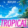 BGM JAM -Tropical-