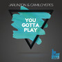 You Gotta Play