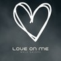 Love On Me (Explicit)