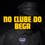 NO CLUBE DO BEGA (Explicit)