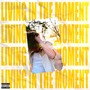 LIVING IN THE MOMENT (Explicit)