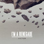 I'm a Renegade