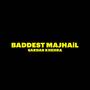 BADDEST MAJHAiLL