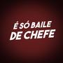 É Só Baile de Chefe (Explicit)