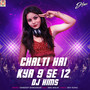 Chalti Hai Kya 9 Se 12 (Remix)