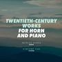 Twentieth-Century Works for Horn and Piano