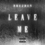 Leave Me (Explicit)