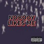 Nobody Likes Me (Explicit)