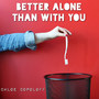 Better Alone Than With You (Explicit)