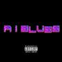 A I Blues (Explicit)