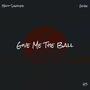 Give Me The Ball (Explicit)